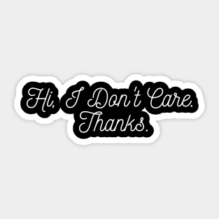 sarcasm Hi I Don't Care Thanks Sticker